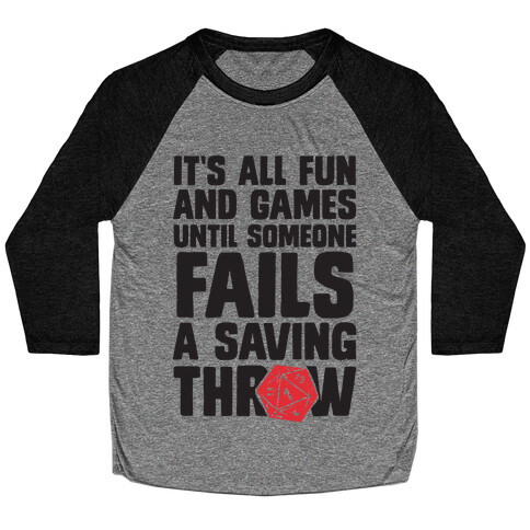 It's All Fun And Games Until Someone Fails A Saving Throw Baseball Tee