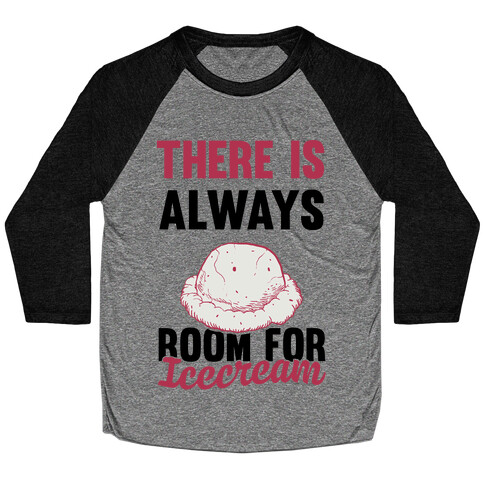 There Is Always Room For Ice Cream Baseball Tee