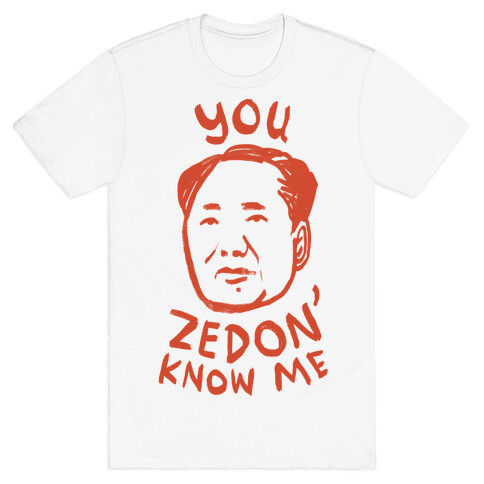 You Zedon' Know Me T-Shirt