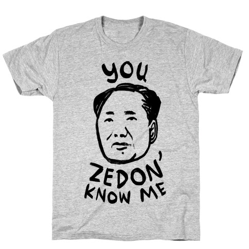 You Zedon' Know Me T-Shirt