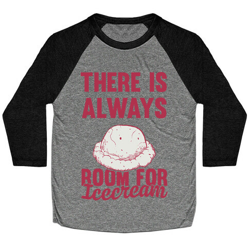 There Is Always Room For Ice Cream Baseball Tee