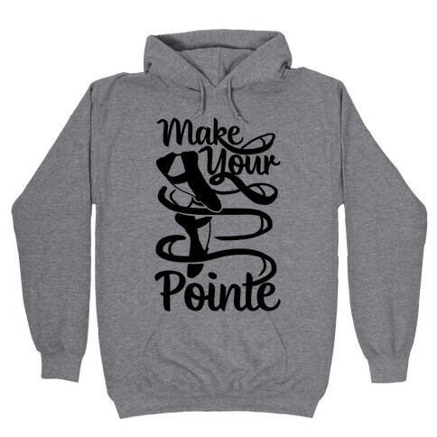 Make Your Pointe Hooded Sweatshirt