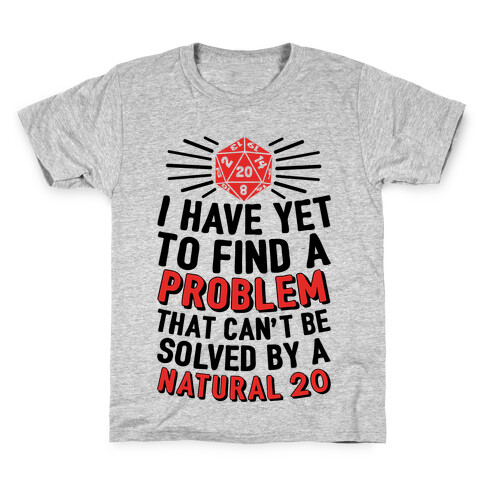 I Have Yet To Find A Problem That Can't Be Solved By A Natural 20 Kids T-Shirt
