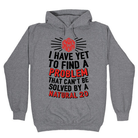 I Have Yet To Find A Problem That Can't Be Solved By A Natural 20 Hooded Sweatshirt