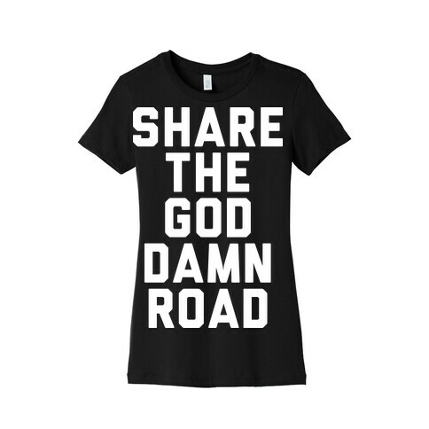 Share the God Damn Road Womens T-Shirt