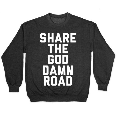 Share the God Damn Road Pullover