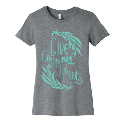 Give Me Compliments Womens T-Shirt
