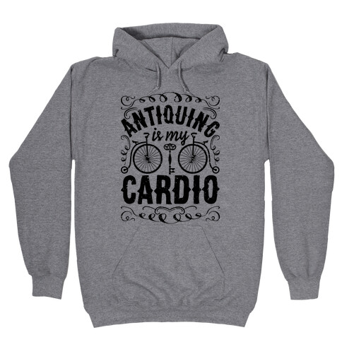 Antiquing Is My Cardio Hooded Sweatshirt
