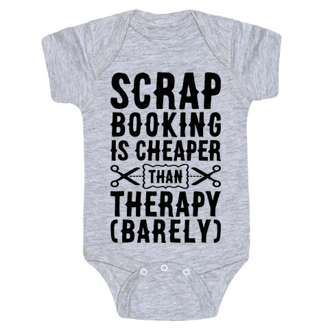 Scrapbooking Is Cheaper Than Therapy Baby One-Piece