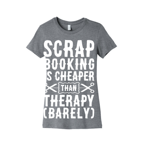 Scrapbooking Is Cheaper Than Therapy Womens T-Shirt
