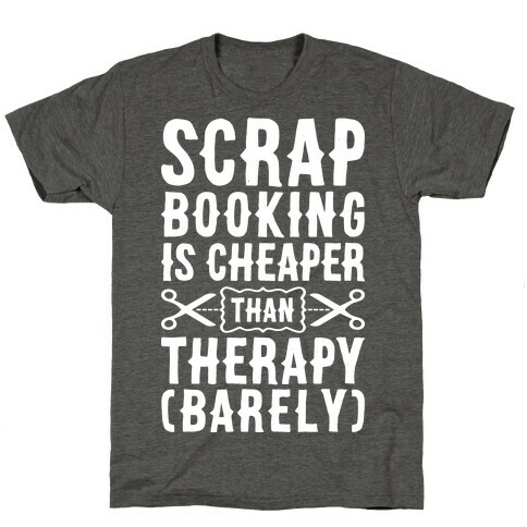 Scrapbooking Is Cheaper Than Therapy T-Shirt