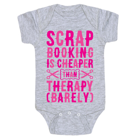 Scrapbooking Is Cheaper Than Therapy Baby One-Piece