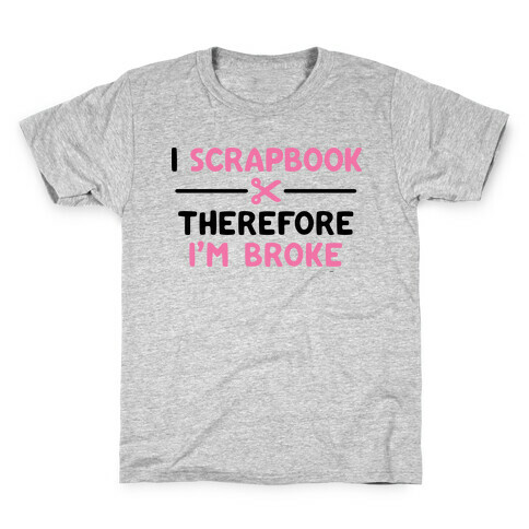 I Scrapbook, Therefore I'm Broke Kids T-Shirt