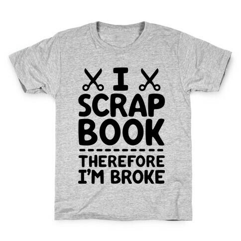 I Scrapbook, Therefore I'm Broke Kids T-Shirt