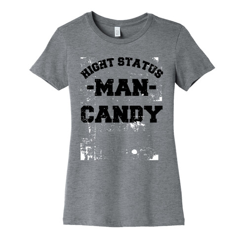High Status Man Candy (distressed) Womens T-Shirt
