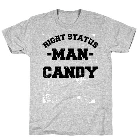 High Status Man Candy (distressed) T-Shirt