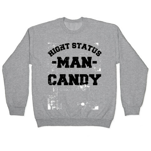 High Status Man Candy (distressed) Pullover