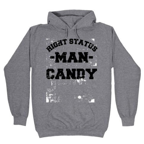 High Status Man Candy (distressed) Hooded Sweatshirt