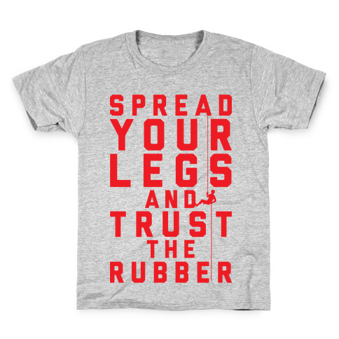 Spread Your Legs And Trust The Rubber Kids T-Shirt