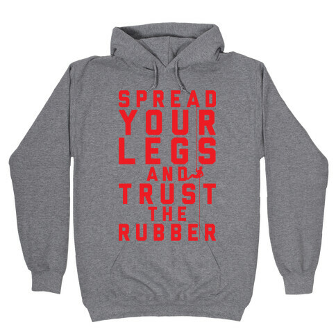 Spread Your Legs And Trust The Rubber Hooded Sweatshirt