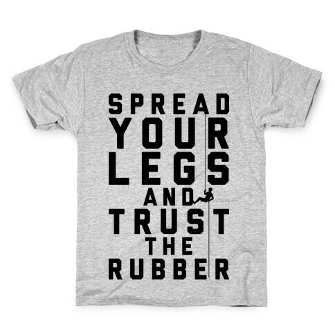 Spread Your Legs And Trust The Rubber Kids T-Shirt