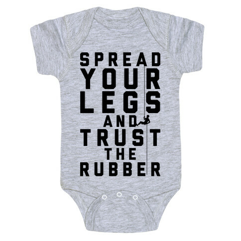 Spread Your Legs And Trust The Rubber Baby One-Piece