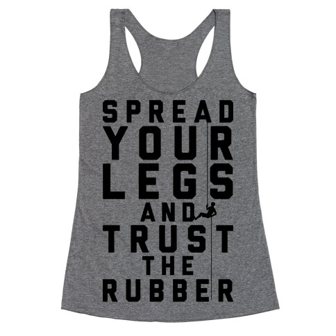 Spread Your Legs And Trust The Rubber Racerback Tank Top