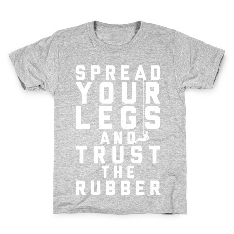 Spread Your Legs And Trust The Rubber Kids T-Shirt