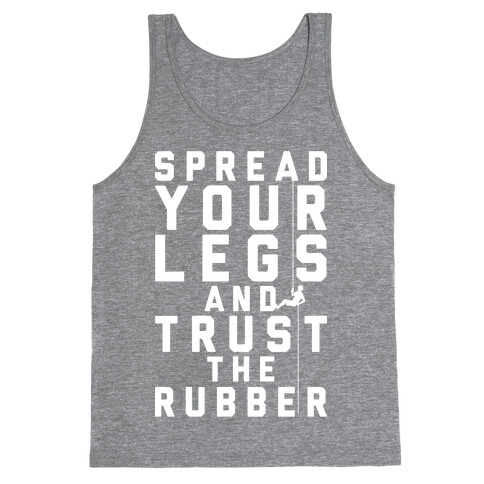 Spread Your Legs And Trust The Rubber Tank Top