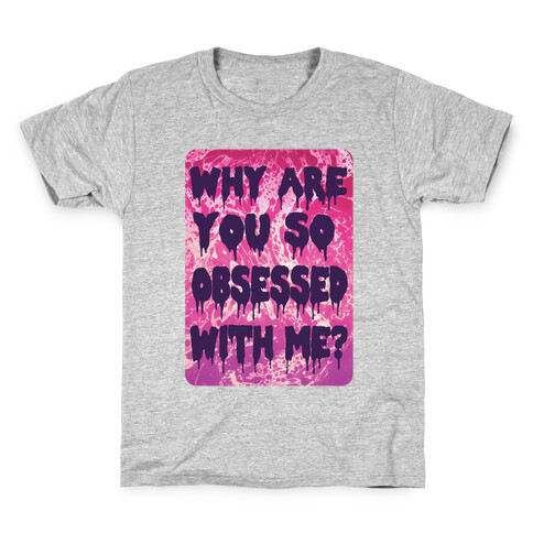 Why are you so obsessed with me? Kids T-Shirt