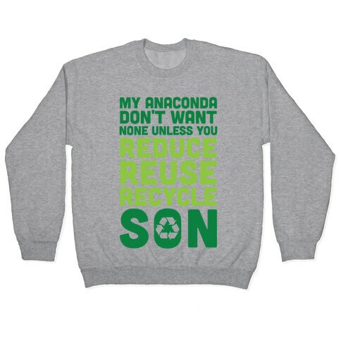 My Anaconda Don't Want None Unless You Reduce, Reuse, Recycle Son Pullover
