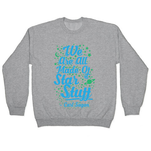 We Are Made Of Starstuff Carl Sagan Quote Pullover