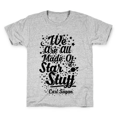 We Are Made Of Starstuff Carl Sagan Quote Kids T-Shirt