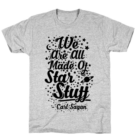 We Are Made Of Starstuff Carl Sagan Quote T-Shirt