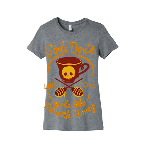 Girls Don't Like Boys Girls Like Tea With Honey Womens T-Shirt