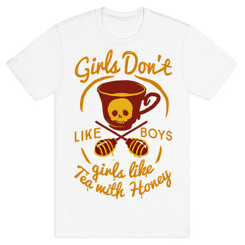 Girls Don't Like Boys Girls Like Tea With Honey T-Shirt