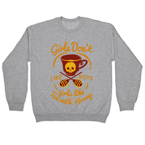 Girls Don't Like Boys Girls Like Tea With Honey Pullover