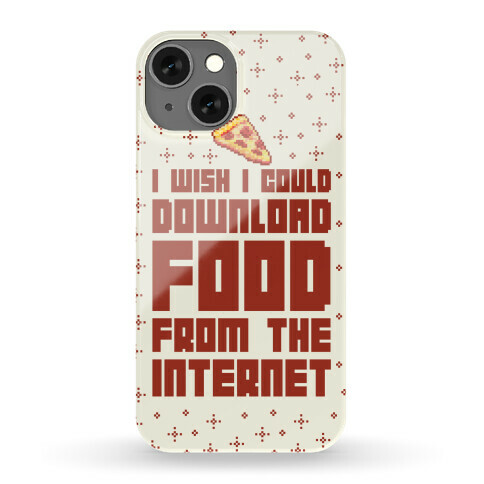 I Wish I Could Download Food From The Internet Phone Case