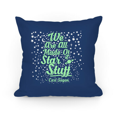 We Are Made Of Starstuff Carl Sagan Quote Pillow