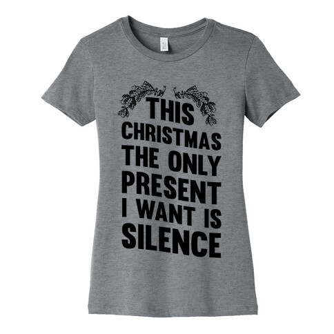 This Christmas The Only Present I Want Is Silence Womens T-Shirt
