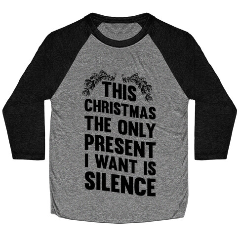 This Christmas The Only Present I Want Is Silence Baseball Tee