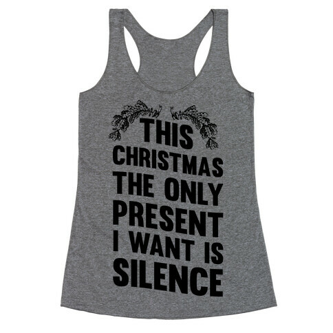 This Christmas The Only Present I Want Is Silence Racerback Tank Top