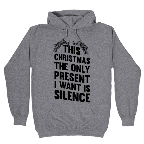 This Christmas The Only Present I Want Is Silence Hooded Sweatshirt