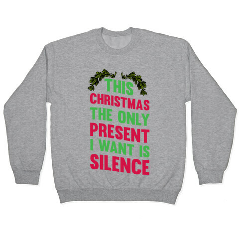 This Christmas The Only Present I Want Is Silence Pullover