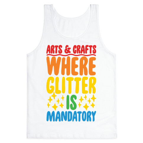 Arts and Crafts Where Glitter Is Mandatory Tank Top