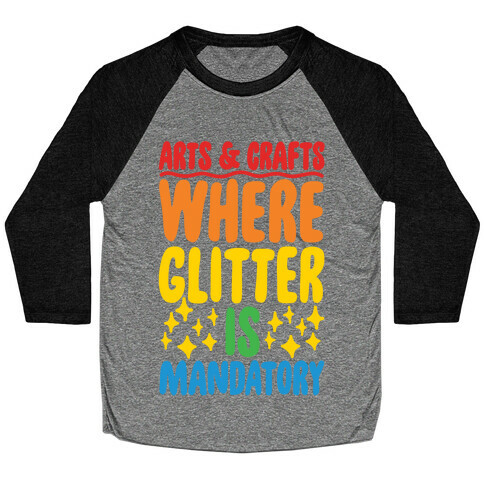 Arts and Crafts Where Glitter Is Mandatory Baseball Tee