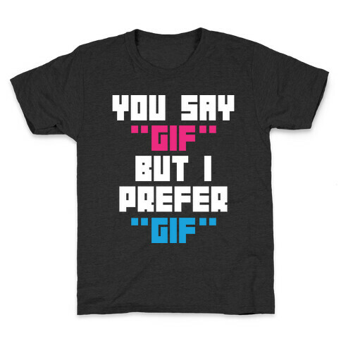 You Say "Gif" But I Prefer "Gif" Kids T-Shirt