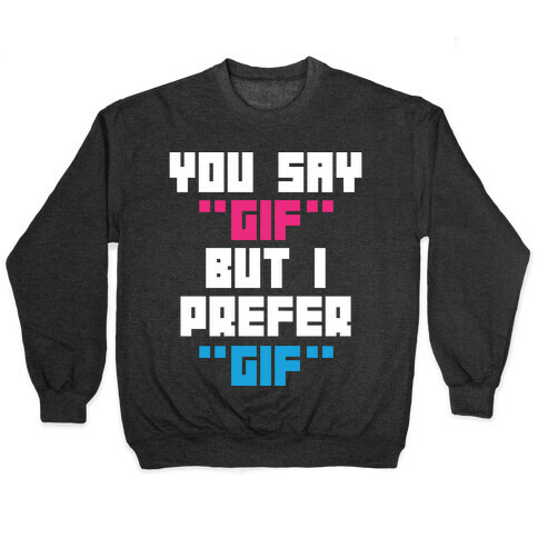 You Say "Gif" But I Prefer "Gif" Pullover