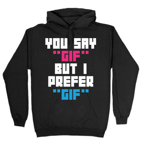 You Say "Gif" But I Prefer "Gif" Hooded Sweatshirt