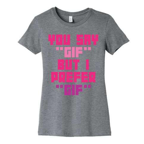 You Say "Gif" But I Prefer "Gif" Womens T-Shirt